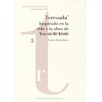 Teresada. Inspirado En La Vida Y La Obra De Teresa De Jesús