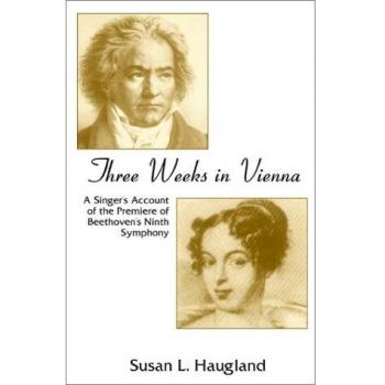 Three Weeks in Vienna: A Singer's Memoir of Beethoven's Ninth Symphony Premiere
