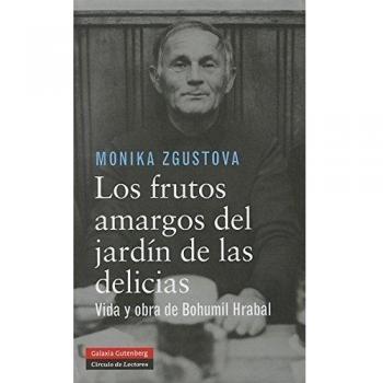 Los frutos amargos del jardín de las delicias: Vida y obra de Bohumil Hrabal - Zgustova, Monika