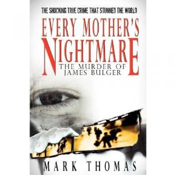 Every Mother's Nightmare: The Murder of James Bulger