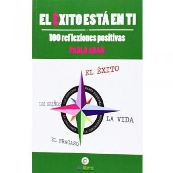 El éxito está en ti. 100 reflexiones positivas