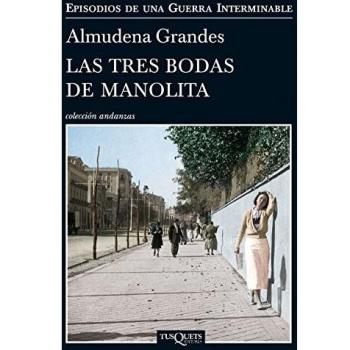 Las tres bodas de Manolita: El cura de Porlier, el Patronato de Redención de Penas y el nacimiento de la resistencia clandestina contra el franquismo, Madrid, 1940-1950 - Almudena Grandes