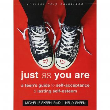 Just As You Are: A Teen's Guide to Self-Acceptance and Lasting Self-Esteem