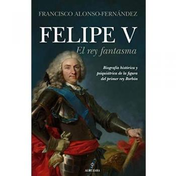 Felipe V. El Rey Fantasma