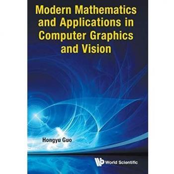 Modern Mathematics for Computer Graphics and Vision: Essential Applications by Hongyu Guo