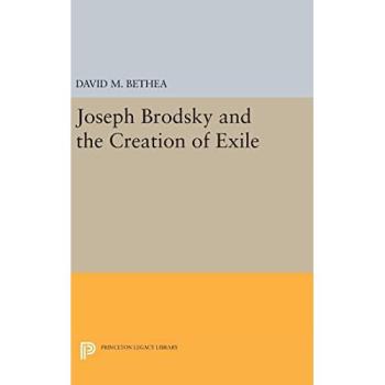 Joseph Brodsky and the Creation of Exile: Princeton Legacy Library Edition