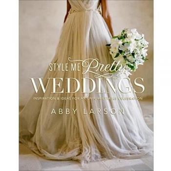 Style Me Pretty Weddings: Inspiration and Ideas for an Unforgettable Celebration