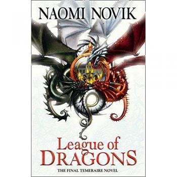 League of Dragons: Novela de Fantasía y Aventura, Libro 9 de la Serie Temeraire por Naomi Novik