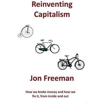 Reinventando el Capitalismo: Cómo rompimos el Dinero y cómo lo arreglamos, desde adentro hacia afuera - Libro en Español