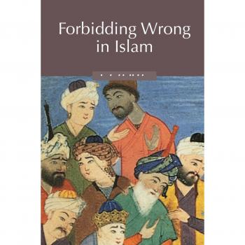 Forbidding Wrong in Islam: An Introduction - Paperback Edition (Themes in Islamic History, Volume 3)