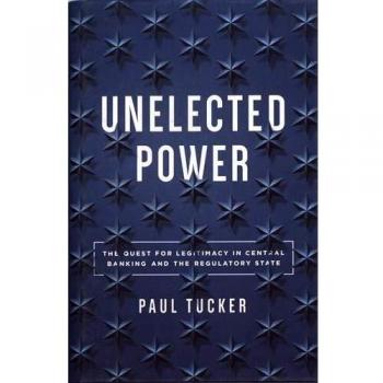 Unelected Power: The Quest for Legitimacy in Central Banking and the Regulatory State