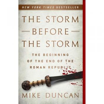 The Storm Before the Storm: The Beginning of the End of the Roman Republic by Mike Duncan - Book, Non-fiction, History, Ancient Rome, Softcover Edition
