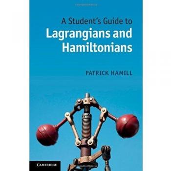 Patrick Hamill's A Student's Guide to Lagrangians and Hamiltonians: Essential Concepts in Classical Mechanics