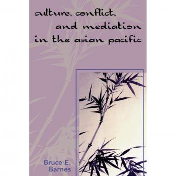 Culture, Conflict, and Mediation in the Asian Pacific - Comprehensive Guide by Bruce E. Barnes