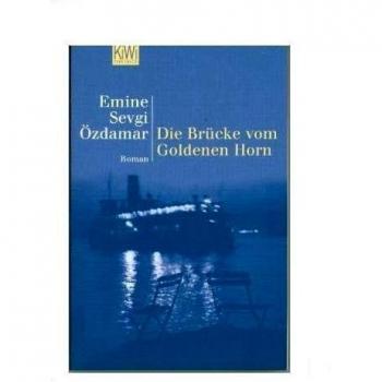 The Bridge of the Golden Horn - Novel by Emine Sevgi Özdamar