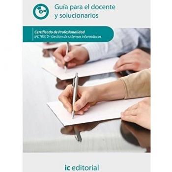 Gestión de sistemas informáticos. ifct0510 guía para el docente y solucionarios