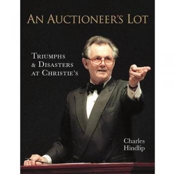 An Auctioneer’s Lot: Triumphs and Disasters at Christie’s