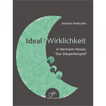 Reality and Ideals in Hermann Hesse's 'The Glass Bead Game' - Analysis by Andreas Malischke