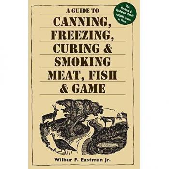 Guide to Canning, Freezing, Curing and Smoking Meat, Fish and Game