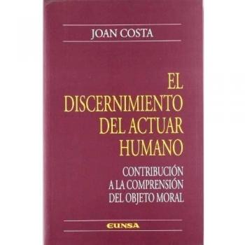 El discernimiento del actuar humano: contribución a la comprensión del objeto moral