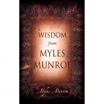 Myles Munroe's Wisdom Collection: Inspirational Insights and Life Principles
