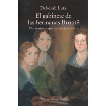 El gabinete de las hermanas Brontë: Nueve objetos que marcaron sus vidas: 100 - Deborah Lutz