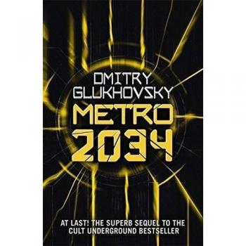Metro 2034: Volume 2: The novels that inspired the bestselling games