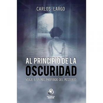 Al Principio De La oscuridad: Viaje a lo más profundo del misterio