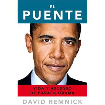El puente: Vida y ascenso de Barack Obama - David Remnick