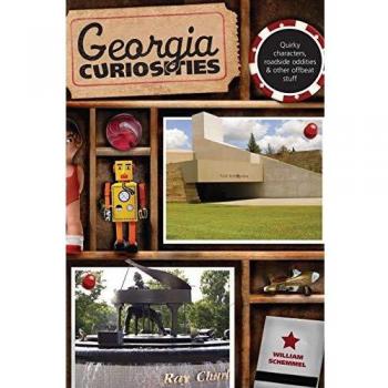Georgia Curiosities: Quirky Characters and Roadside Oddities by William Schemmel