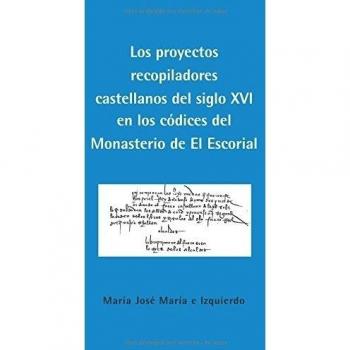 Proyectos recopiladores castellanos del siglo XVI en los códices del Monasterio