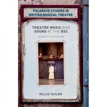 Theatre Music and Sound at the RSC: Macbeth to Matilda