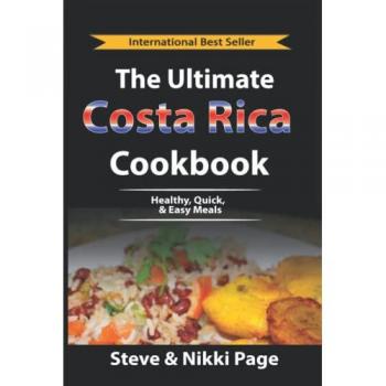 Ultimate Costa Rica Cookbook: Healthy, Quick & Easy Recipes