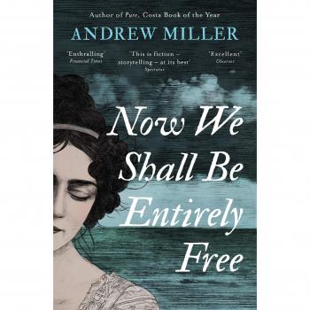 Now We Shall Be Entirely Free: Winner of the Waterstones Scottish Book of the Year 2019