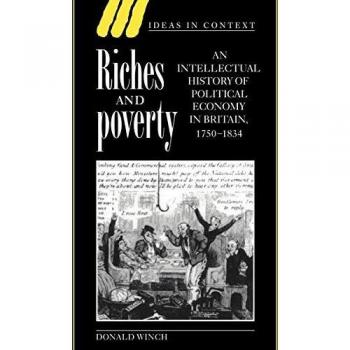 Riquezas y Pobreza: Historia Intelectual de la Economía Política en Gran Bretaña, 1750-1834 (Ideas en Contexto, Volumen 39)