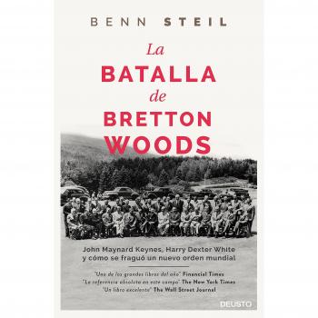 La batalla de Bretton Woods: John Maynard Keynes, Harry Dexter White y cómo se fraguó un nuevo orden mundial