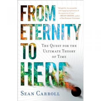 Eternal Time Theory: The Ultimate Quest for Understanding Time by Sean Carroll
