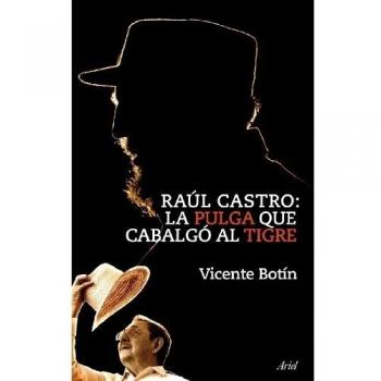 Raúl Castro: la pulga que cabalgó al tigre