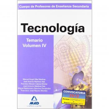 Cuerpo de profesores de enseñanza secundaria. Tecnología. Temario. Volumen iv - Garcia Lucas, Isabel;Villar Martinez, Manuel A.;Martinez De Asis, Jose A.;Reales Garcia, Juana;Martinez Gea, Jose Antonio;Ramirez Fernandez, Miguel Baldomero;Racero Montes, 
