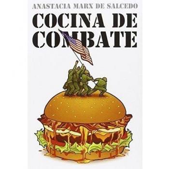 Cocina De Combate: Cómo el ejército de Estados Unidos moldea tu dieta - ANASTACIA MARX DE SALCEDO