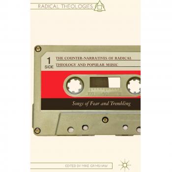 The Counter-Narratives of Radical Theology and Popular Music: Songs of Fear and Trembling