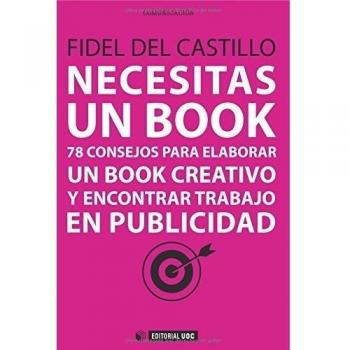 Necesitas un book. 78 consejos para elaborar un book creativo y encontrar trabaj: 78 Consejos para elaborar un book creativo y encontrar trabajo en publicidad: 324