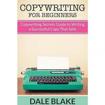 Beginner's Copywriting Secrets: A Comprehensive Guide to Writing Sales-Driven Copy by Dale Blake