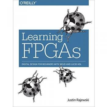 Learning FPGAs: Digital Design for Beginners with Mojo and Lucid Hdl