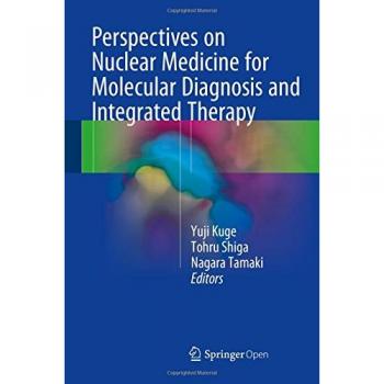 Perspectives on Nuclear Medicine for Molecular Diagnosis and Integrated Therapy