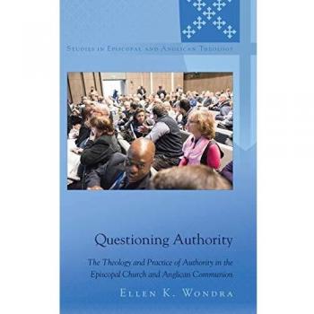 Questioning Authority: Theology and Practice of Episcopal Church Authority