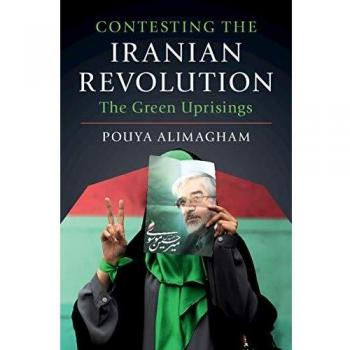 Contesting the Iranian Revolution: The Green Uprisings