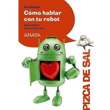 Cómo hablar con tu robot - Alonso, Ana