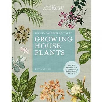 The Kew Gardener’s Companion to Growing House Plants: The art and science to grow your own house plants