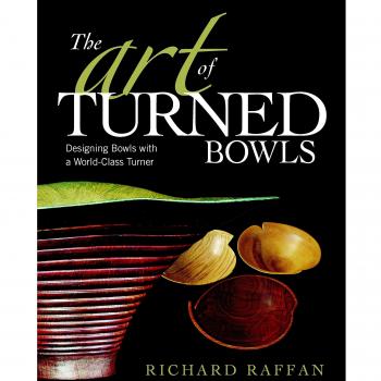 Art of Turned Bowls, The: Designing Bowls with a World-class Turner: Designing Spectacular Bowls with a World- Class Turner